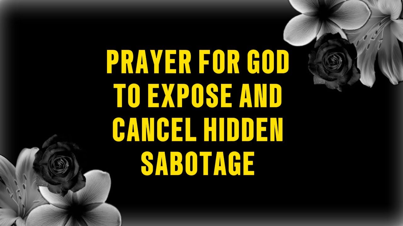 PRAYER FOR GOD TO EXPOSE AND CANCEL HIDDEN SABOTAGE 
