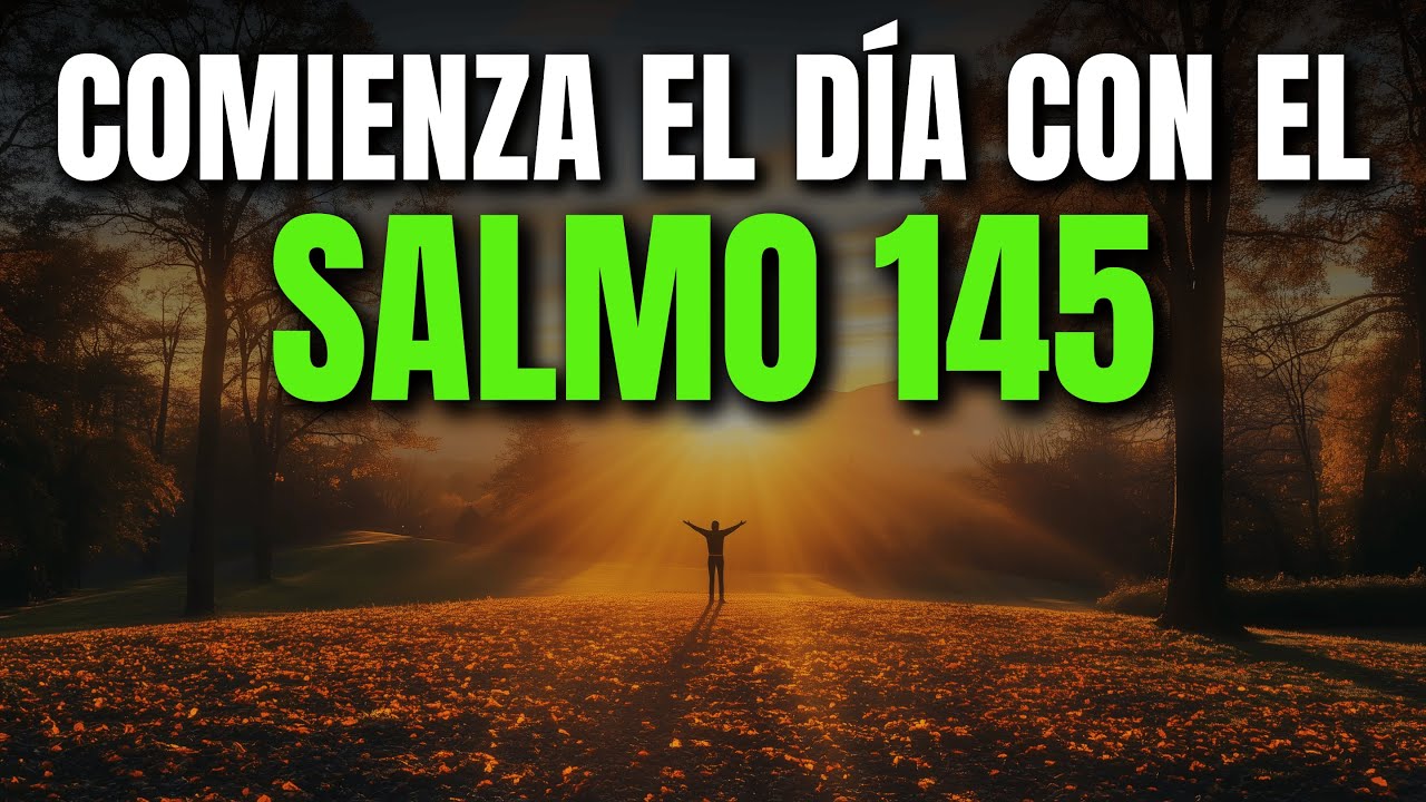 ORACIÓN DE LA MAÑANA CON EL SALMO 145 | PODEROSA ORACIÓN DE ALABANZA Y GRANDEZA DE DIOS
