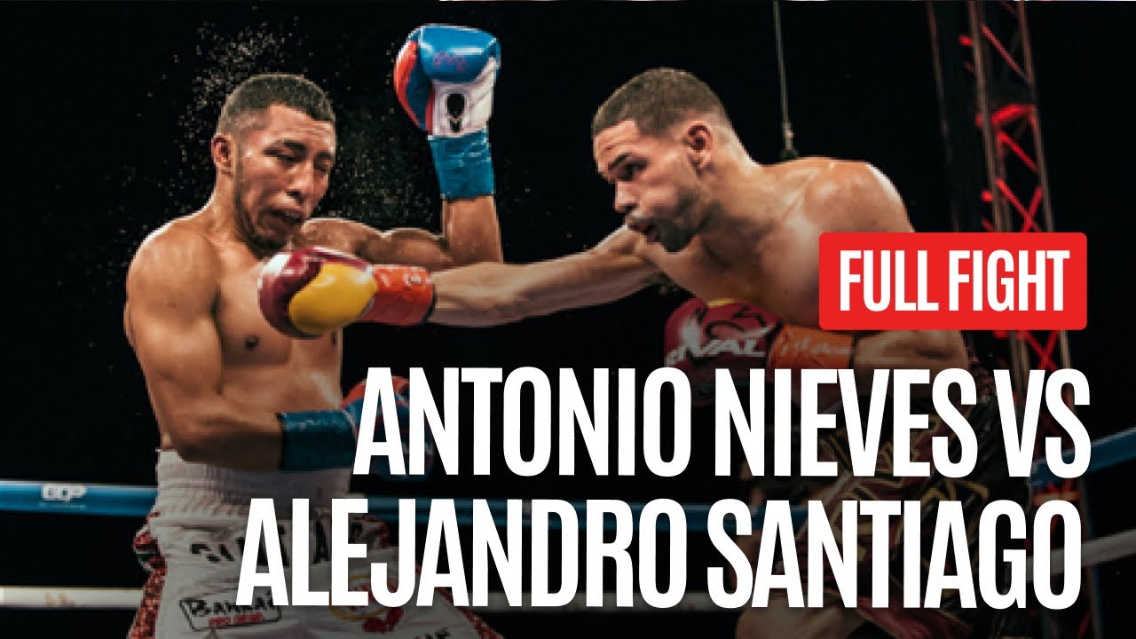 ANTONIO NIEVES VS ALEJANDRO SANTIAGO FULL FIGHT