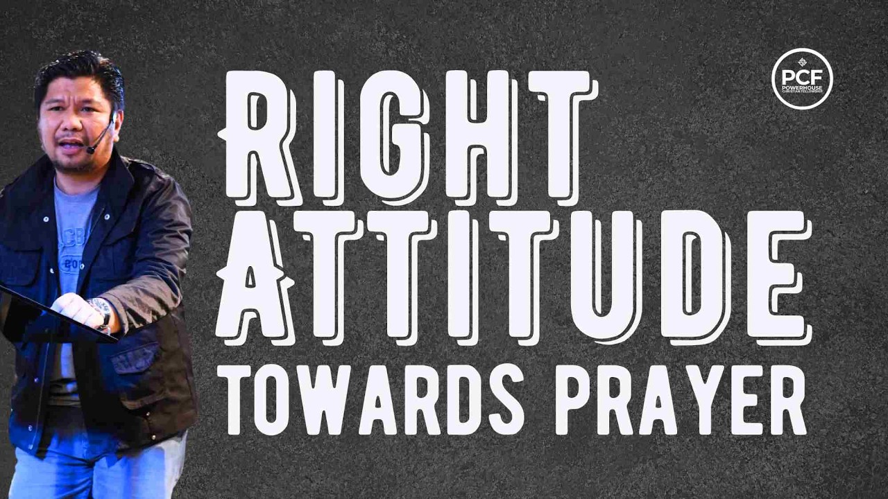 Right Attitude Towards Prayer | Ron Allan Recto | Powerhouse Church