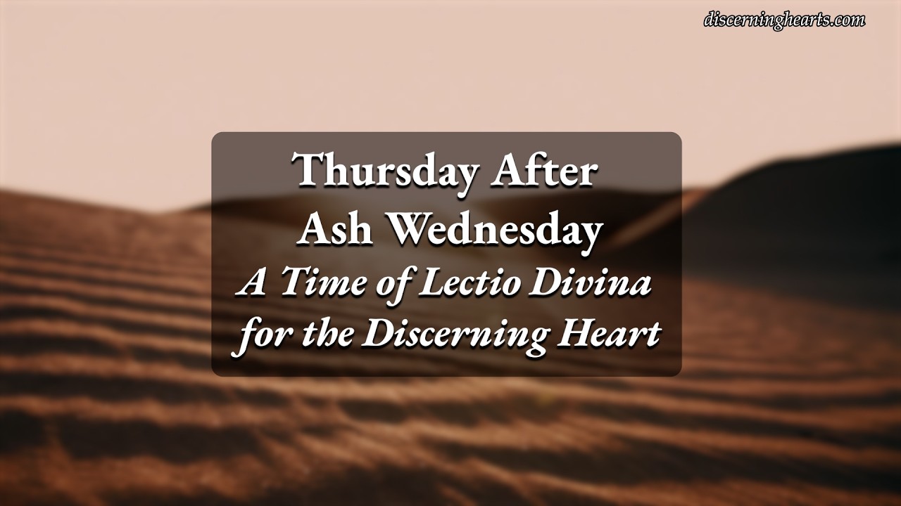 Thursday after Ash Wednesday – A Time of Lectio Divina for the Discerning Heart Podcast