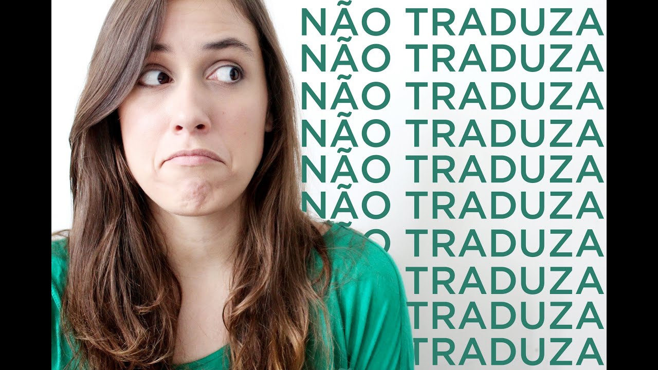 Cintia disse - Dicas de Inglês: Não traduza as coisas