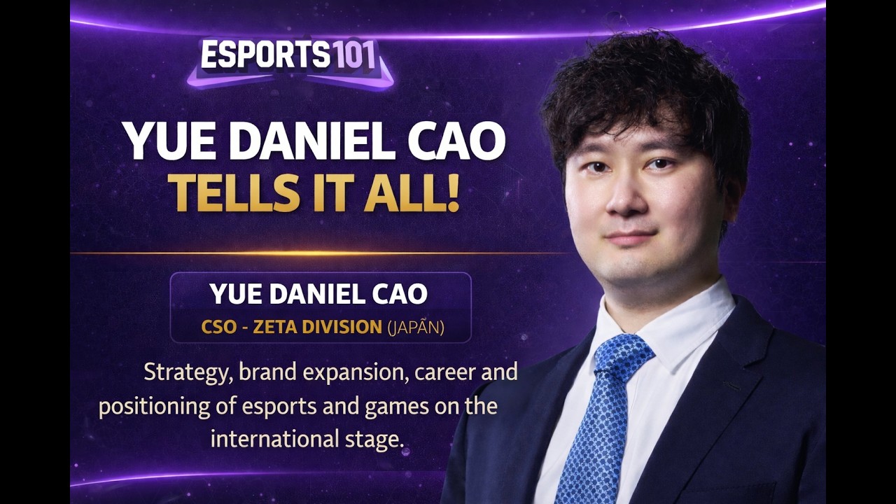 Esports 101 -  Yue Daniel Cao (CSO da ZETA DIVISION)
