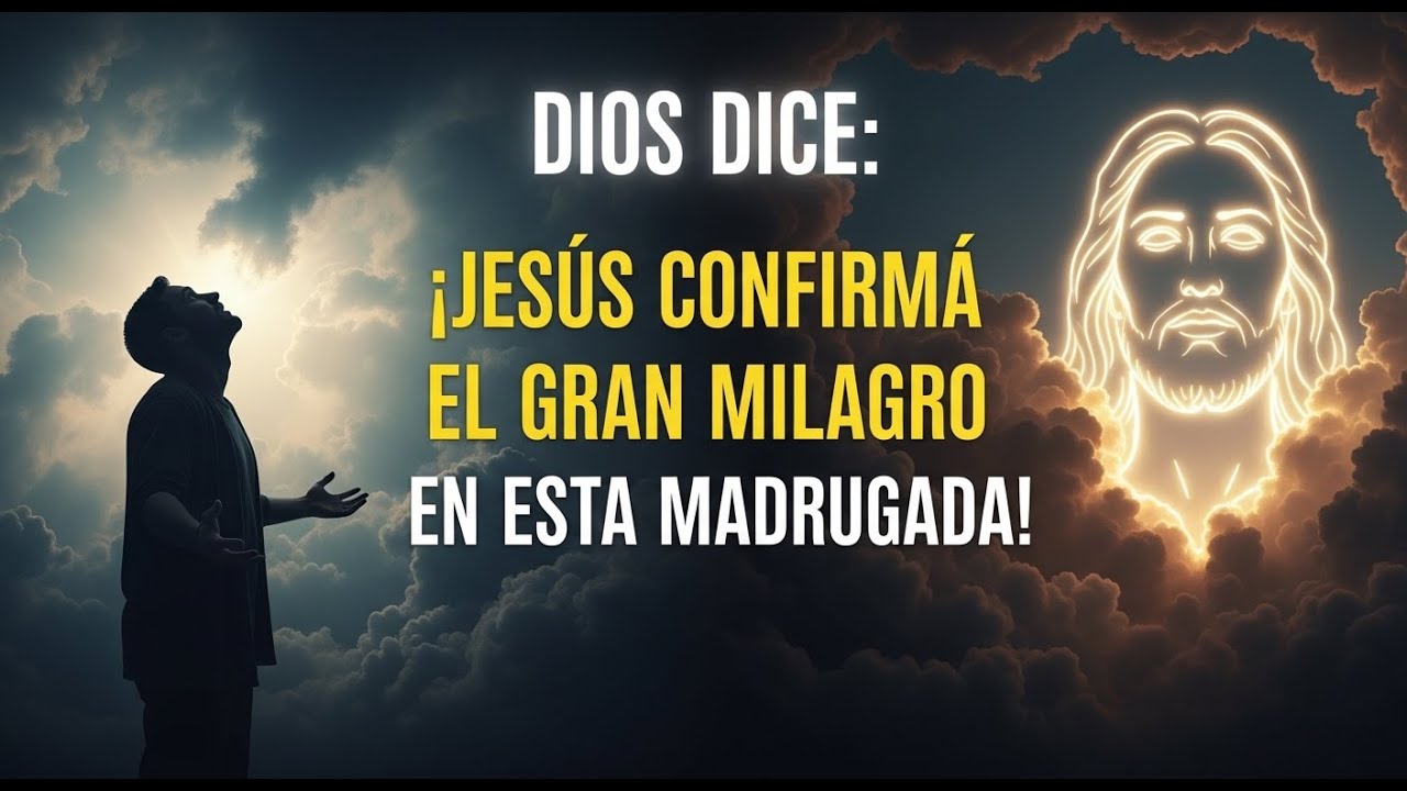 DIOS DICE: ¡JESÚS CONFIRMÓ EL GRAN MILAGRO EN ESTA MADRUGADA!