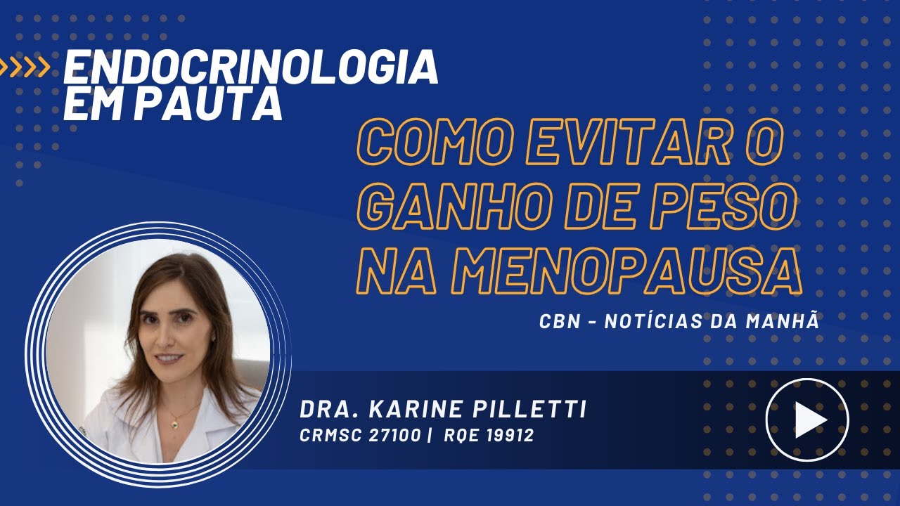 Como evitar o ganho de peso na manopausa - Entrevista - Dra. Karina Pilletti