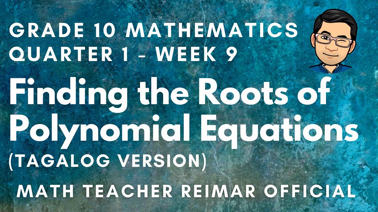 FINDING THE ROOTS OF POLYNOMIAL EQUATIONS | MATHEMATICS 10 | MELCS Q1 – W9 | TEACHER REIMAR