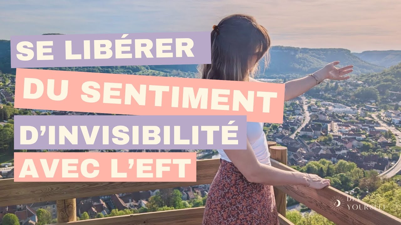 Se libérer du sentiment d’invisibilité 🙈 | EFT pour reprendre sa place