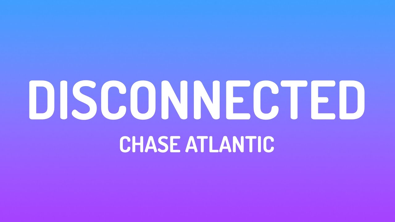 Chase Atlantic - DISCONNECTED (Lyrics)