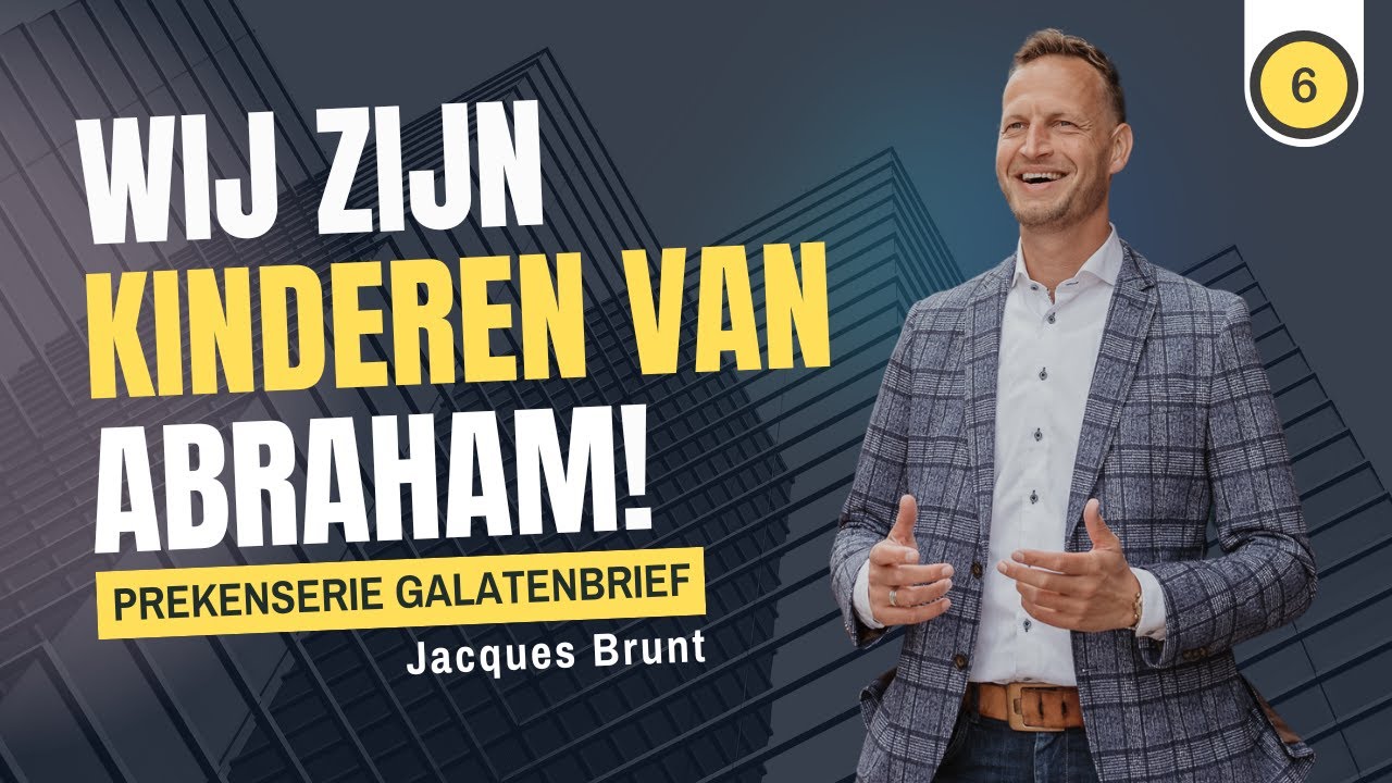 6 | Galaten 3:13-29 | Wij zijn Kinderen van Abraham! | Jacques Brunt