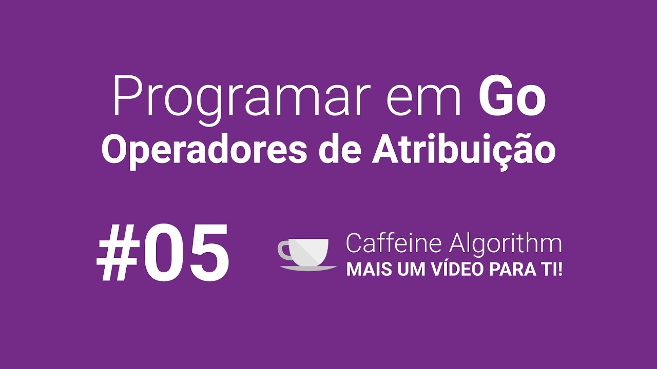 Programar em Go #05 - Operadores de Atribui&ccedil;&atilde;o