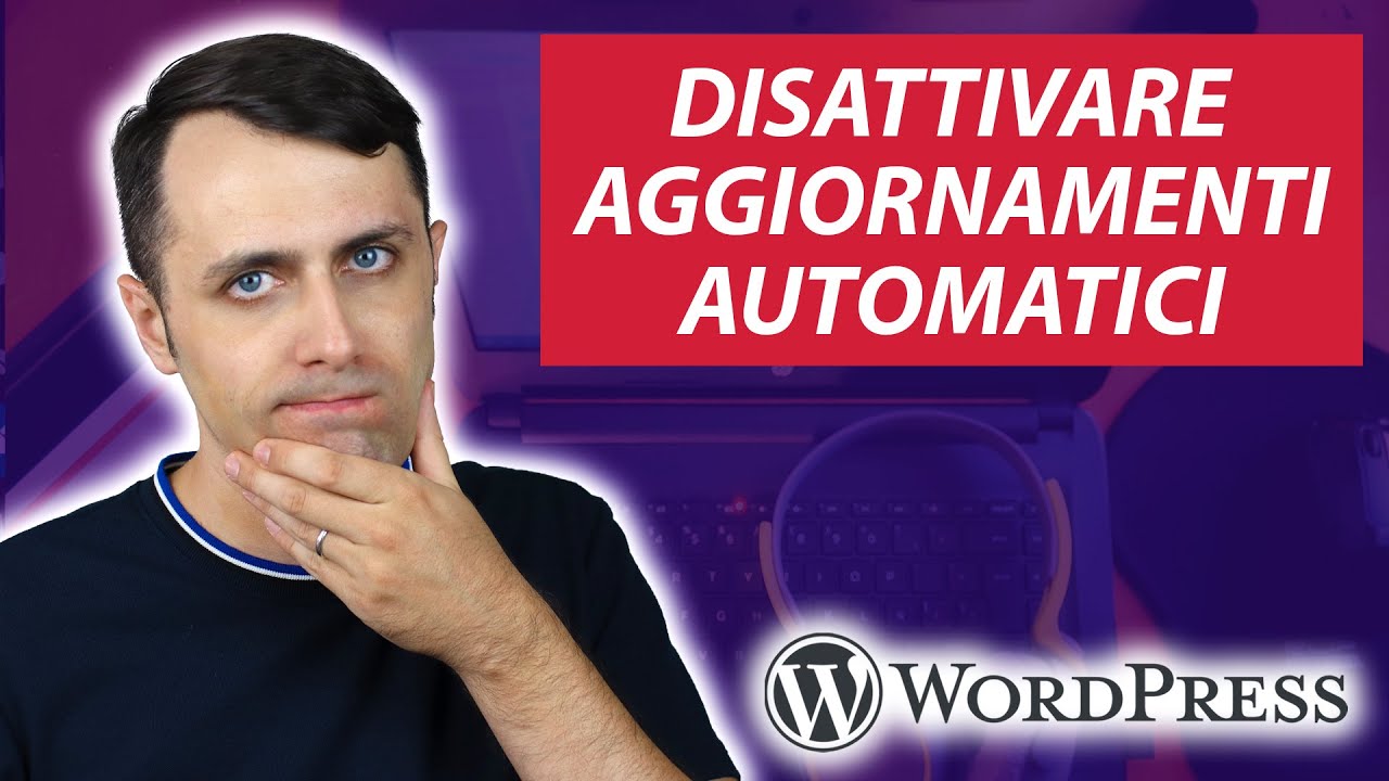 Perché DISATTIVARE gli aggiornamenti AUTOMATICI WordPress è MOLTO Importante