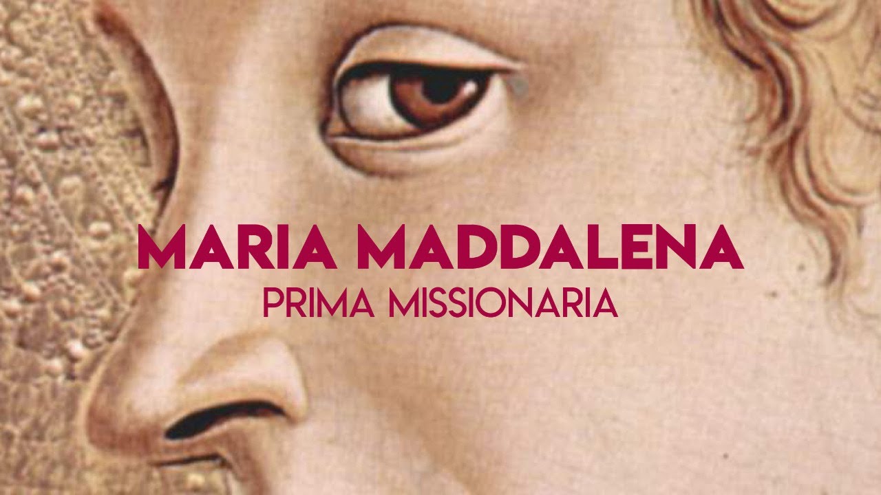 Maria Maddalena, prima missionaria - Convegno teologico missionario 2021