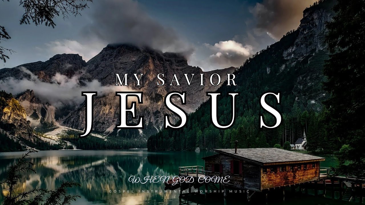 My Savior, Jesus - Gospel Worship Instrumental Music | When God Comes