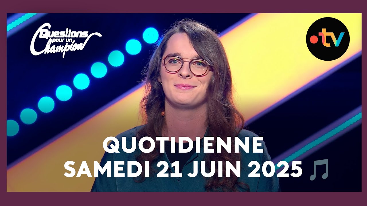 Emission Quotidienne du Samedi 21 juin 2025 - Questions pour un Champion