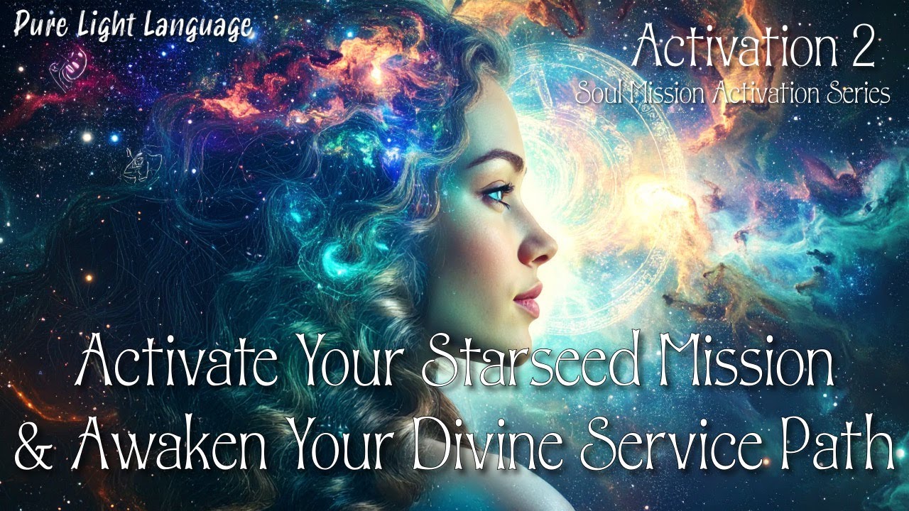 SOUL MISSION & LIGHT LANGUAGE ACTIVATION COURSE🌟ACTIVATION 2🌟 STARSEED MISSION AWAKENING