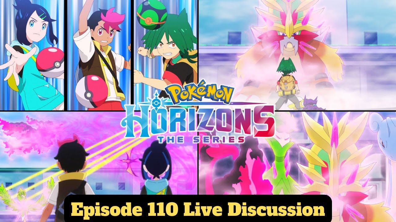 Liko/Roy/Ult Vs The Hero Pok&eacute;mon! Dot vs Agate! Pok&eacute;mon Horizons Episode 110 Live Discussion