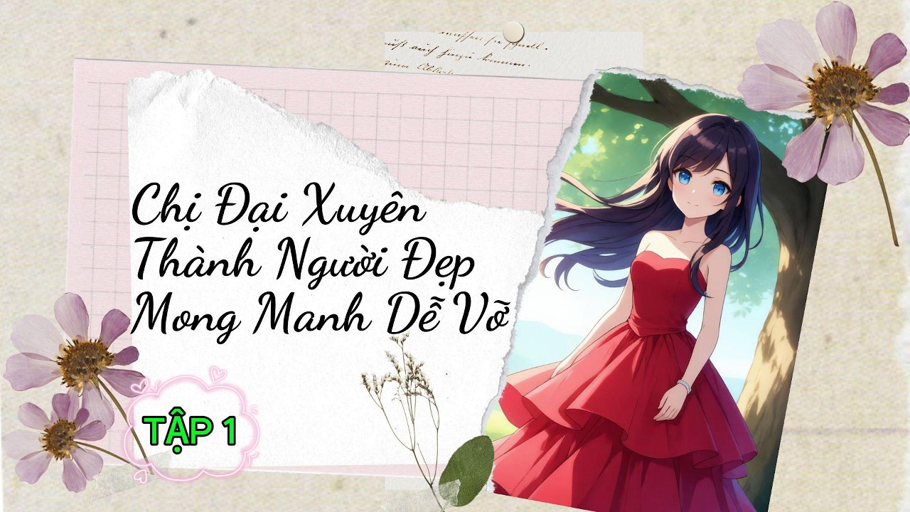 CHỊ ĐẠI XUYÊN THÀNH NGƯỜI ĐẸP MONG MANH DỄ VỠ -TẬP 1_Quả Lựu Nhỏ #truyenaudio #ngôntìnhhay #ngọtsủng
