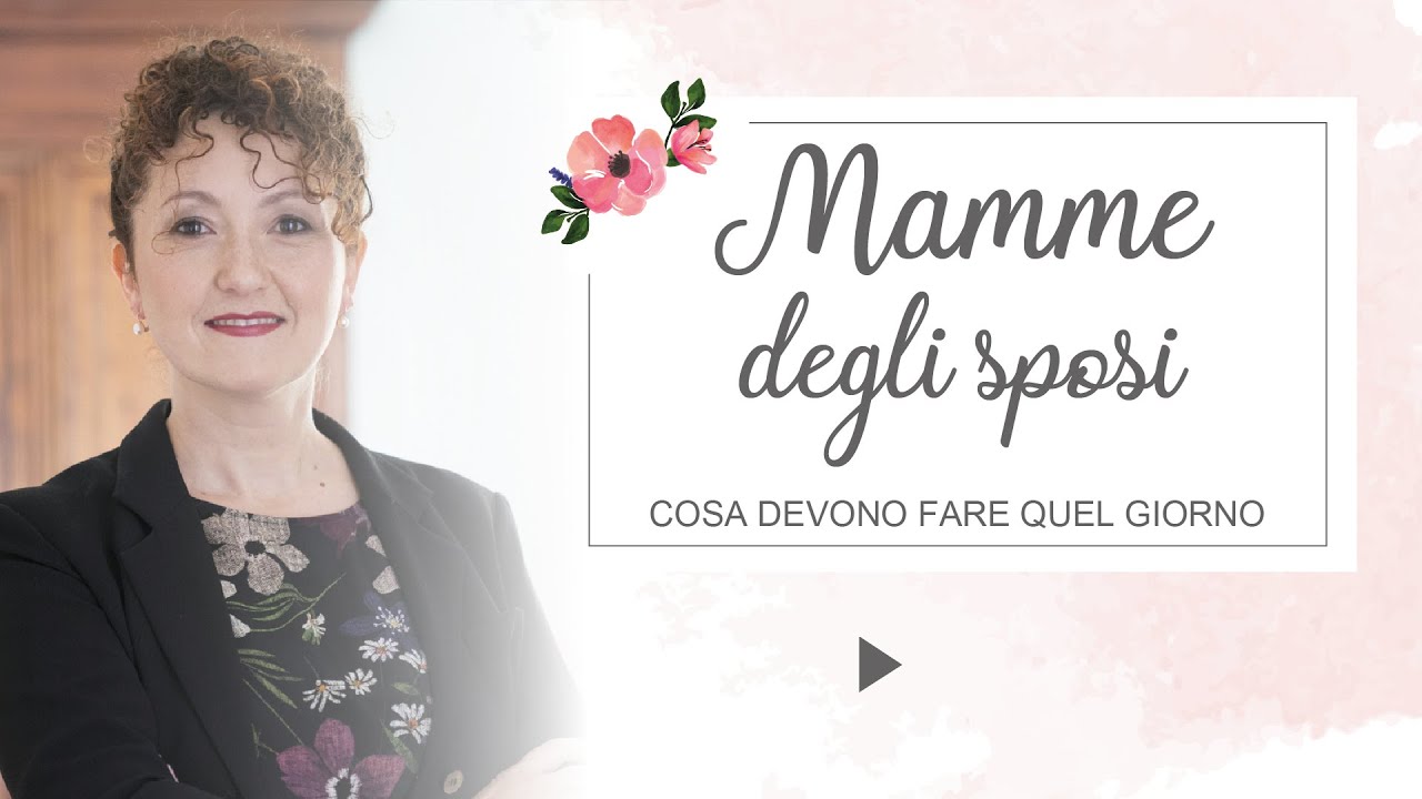 La mamma dello sposo e della sposa cosa devono fare? - Matrimoni con l'accento - Roberta Patanè