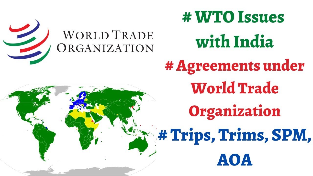 WTO Issues with India, Agreements under World Trade Organization - TRIPS, TRIMS, AOA, SPM etc.