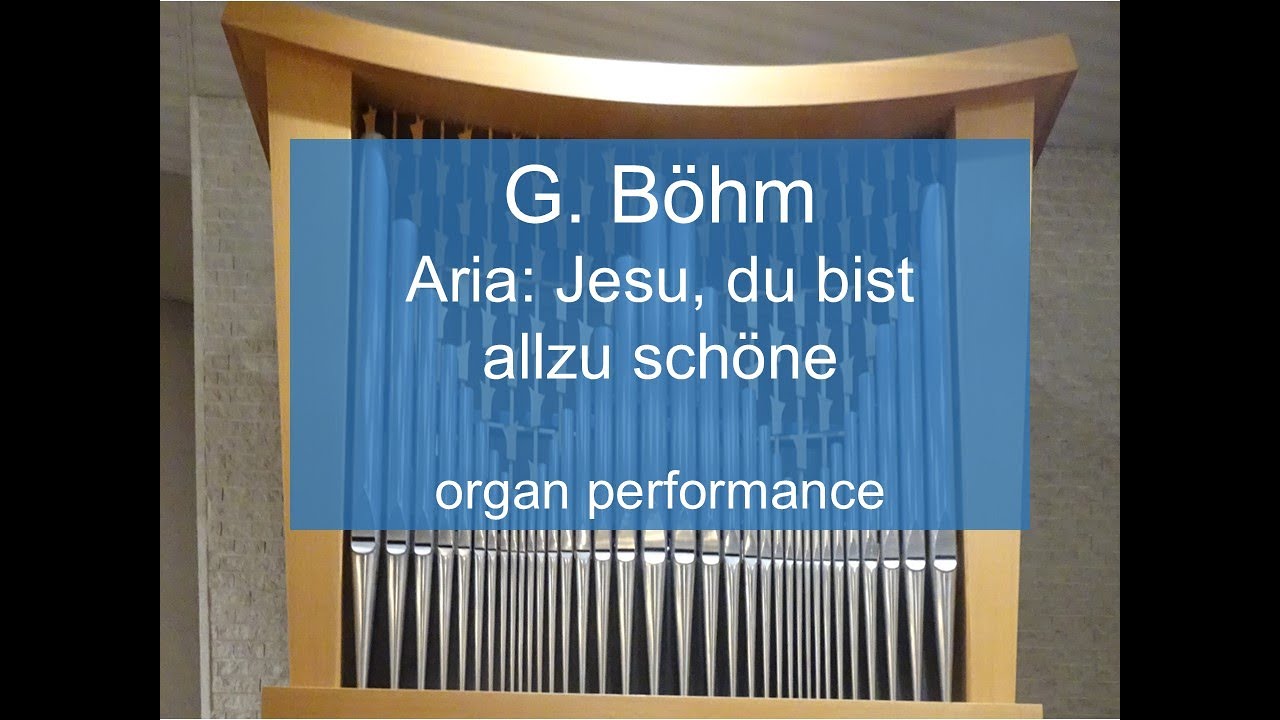 G. Böhm, Aria: Jesu, du bist allzu schöne, organ performance