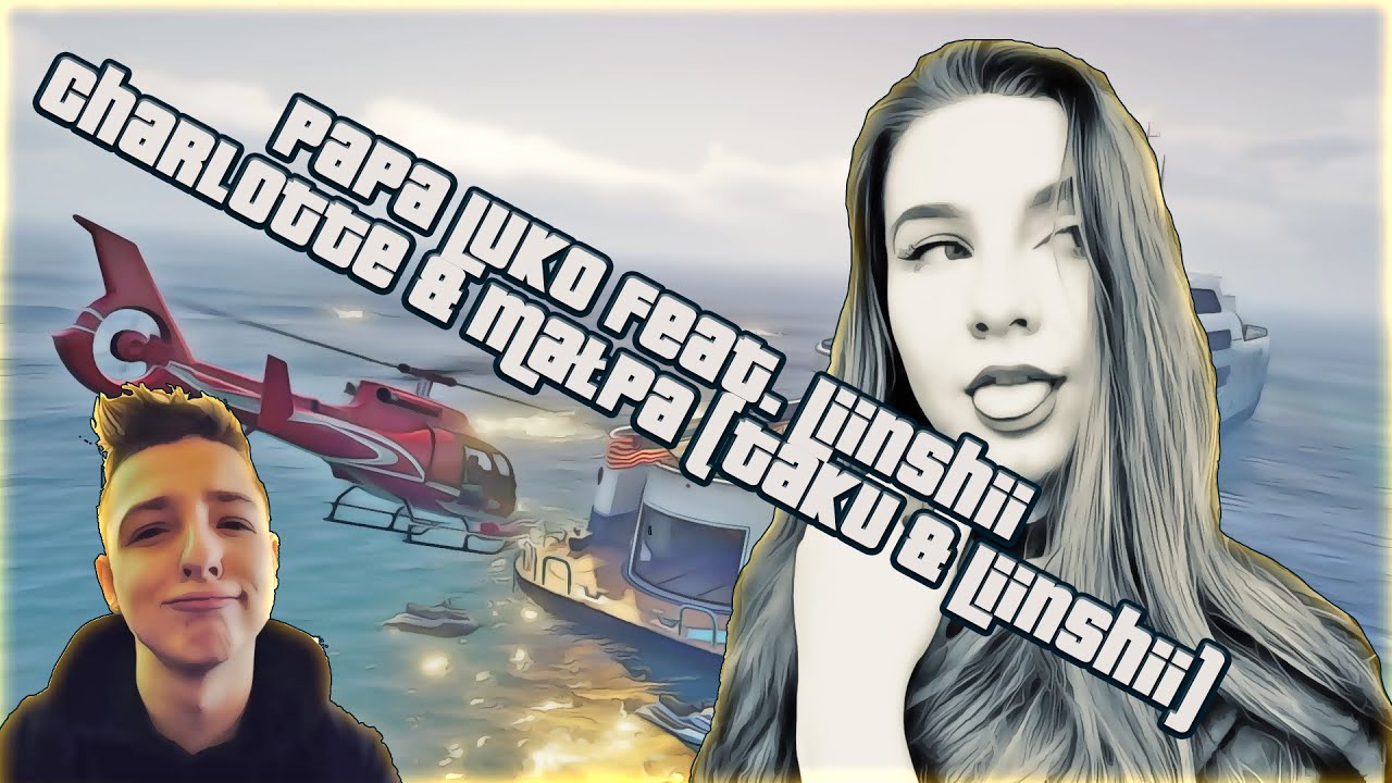 🎵 Papa Luko feat. Liinshii - Charlotte & Małpa (Liinshii & Taku )