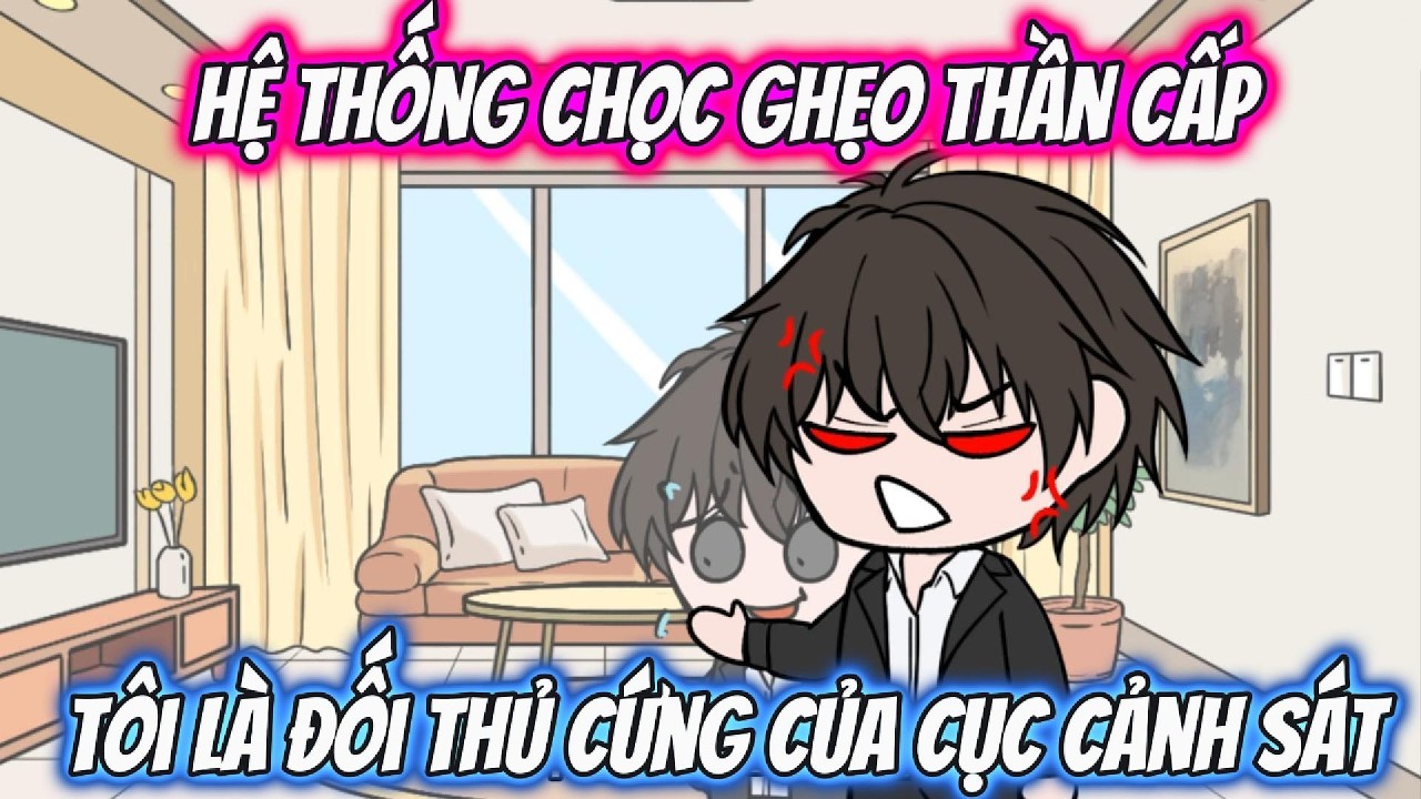 Hệ Thống Chọc Ghẹo Thần Cấp, Tôi Là Đối Thủ Cứng Của Cục Cảnh Sát | MT VietSub