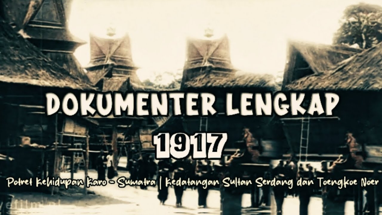 Dokumenter Lengkap - Potret Kehidupan Karo - Sumatra |Kedatangan Sultan Serdang dan Toengkoe Noer  