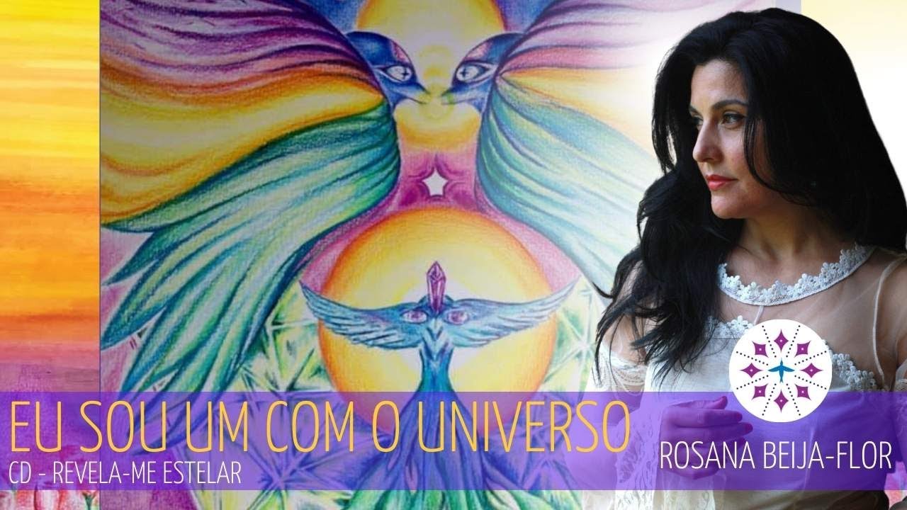 08 - Eu sou um com o universo - CD Revela-me estelar - Rosana Beija-Flor