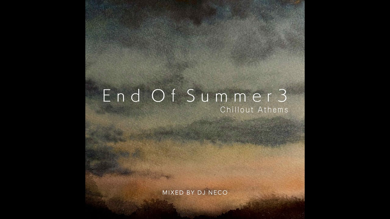 End Of Summer 3  -Chillout Anthems- Mixed by DJ NECO
