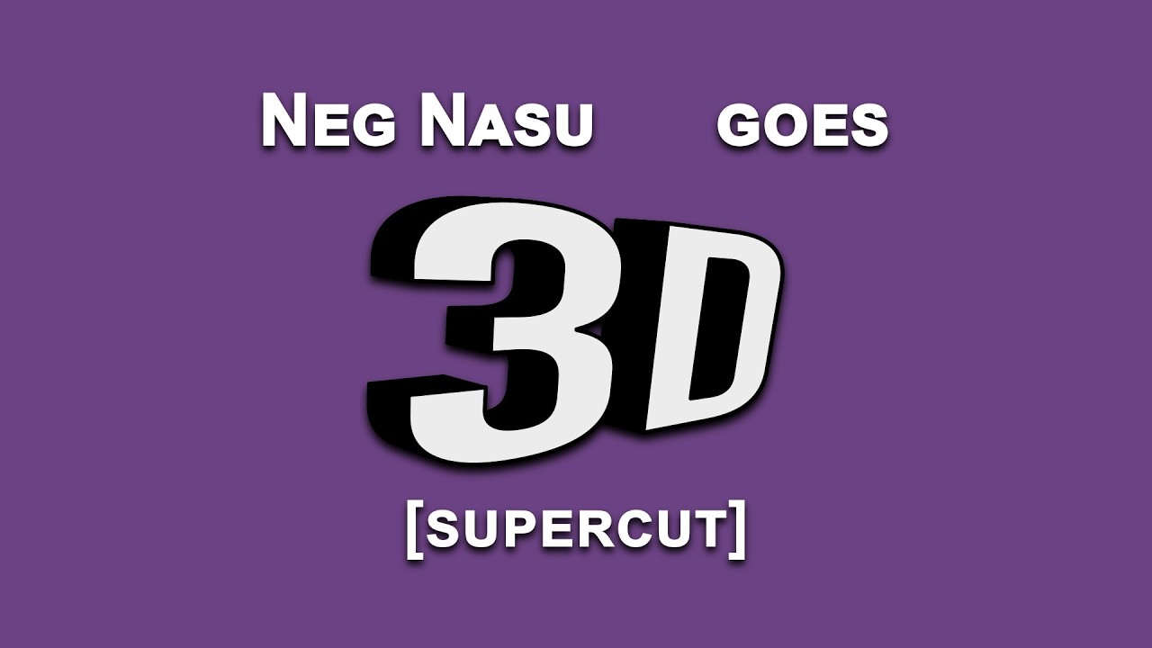 NegNasu goes 3D [supercut]