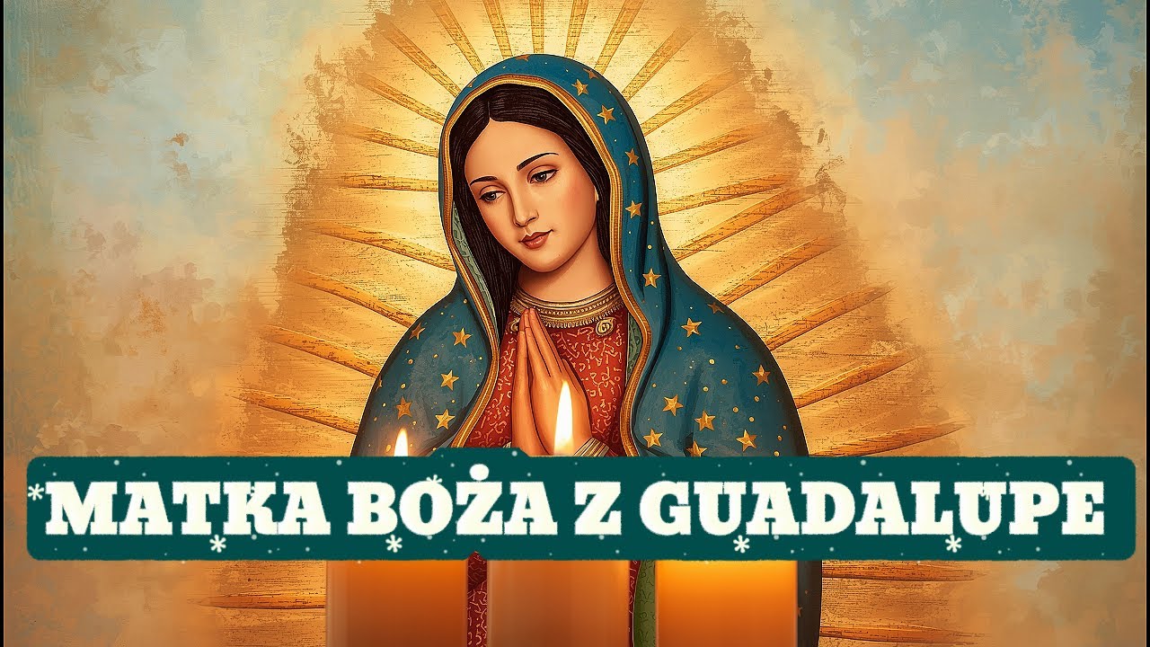 3 Najpiękniejsze Pieśni dla Matki Bożej z Guadalupe, które napełnią serce pokojem i wiarą