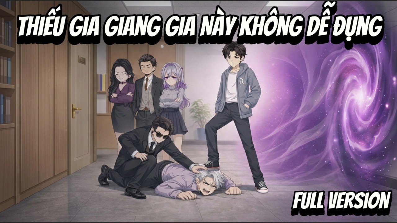 Full VerSion |  Thiếu Gia Giang Gia Này Không Dễ Đụng | Shian•VietSub