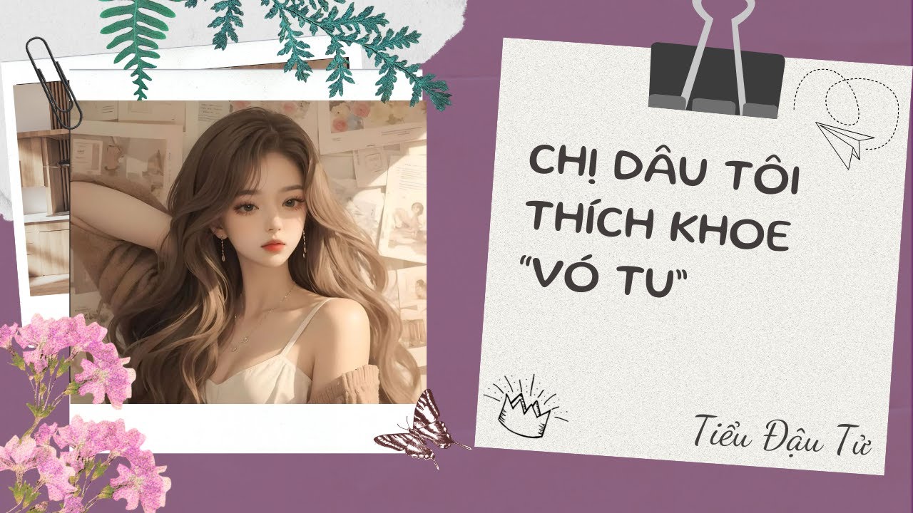 [TRUYỆN AUDIO] Chị dâu tôi thích khoe 