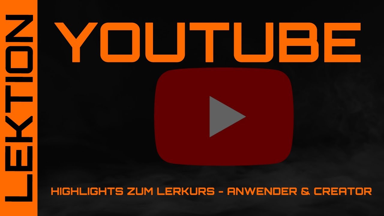 Highlights zum Video-Lernkurs für YouTube - Sicht vom Anwender und Creator