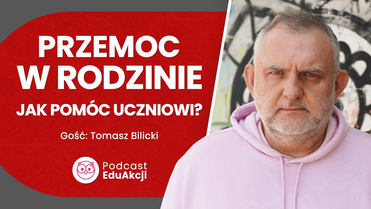 Przemoc domowa a szkoła | Tomasz Bilicki | Podcast EduAkcji #78