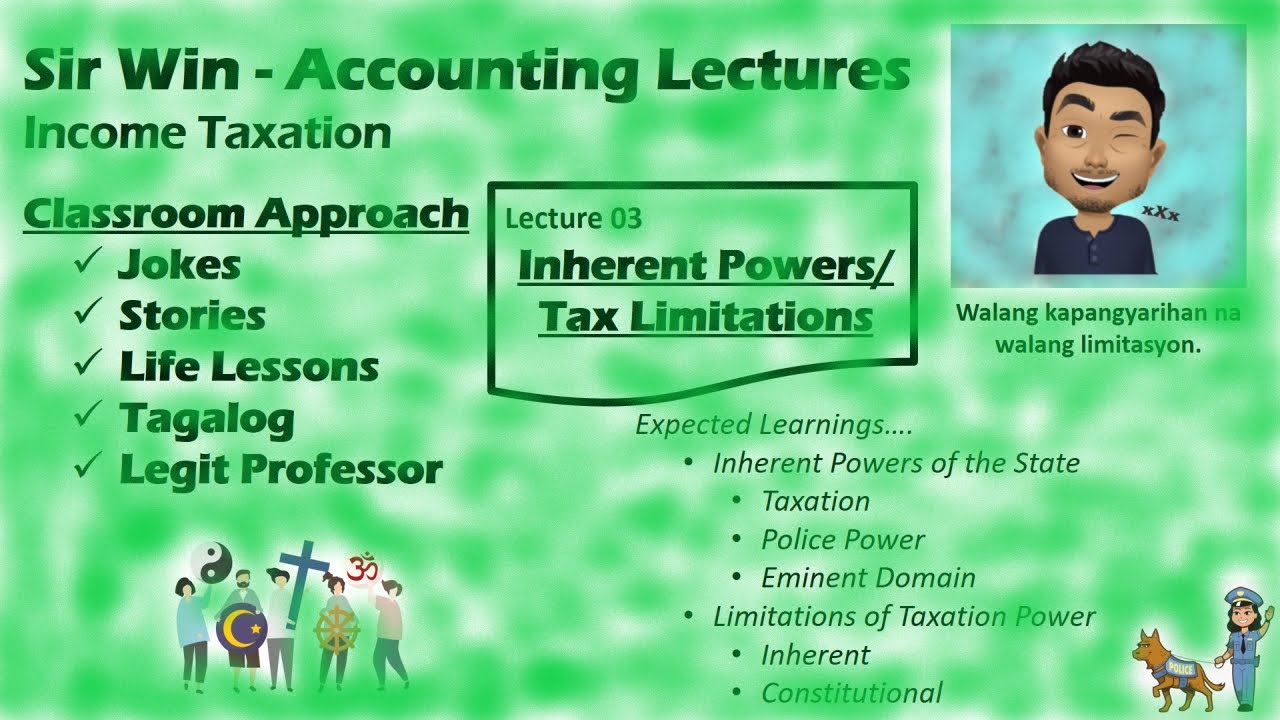 Lecture 03: Inherent Powers of the State. Limitations of Taxation Power. [Income Taxation]