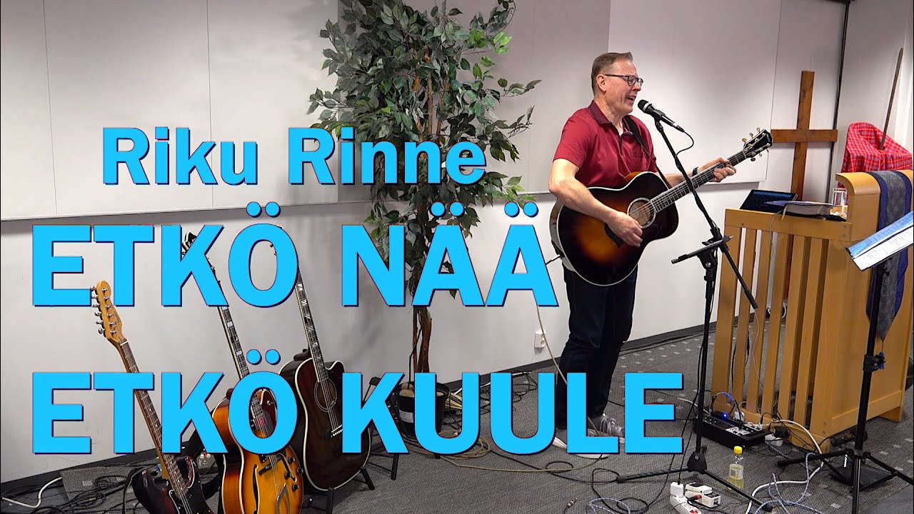 Riku Rinne - ETKÖ NÄÄ, ETKÖ KUULE