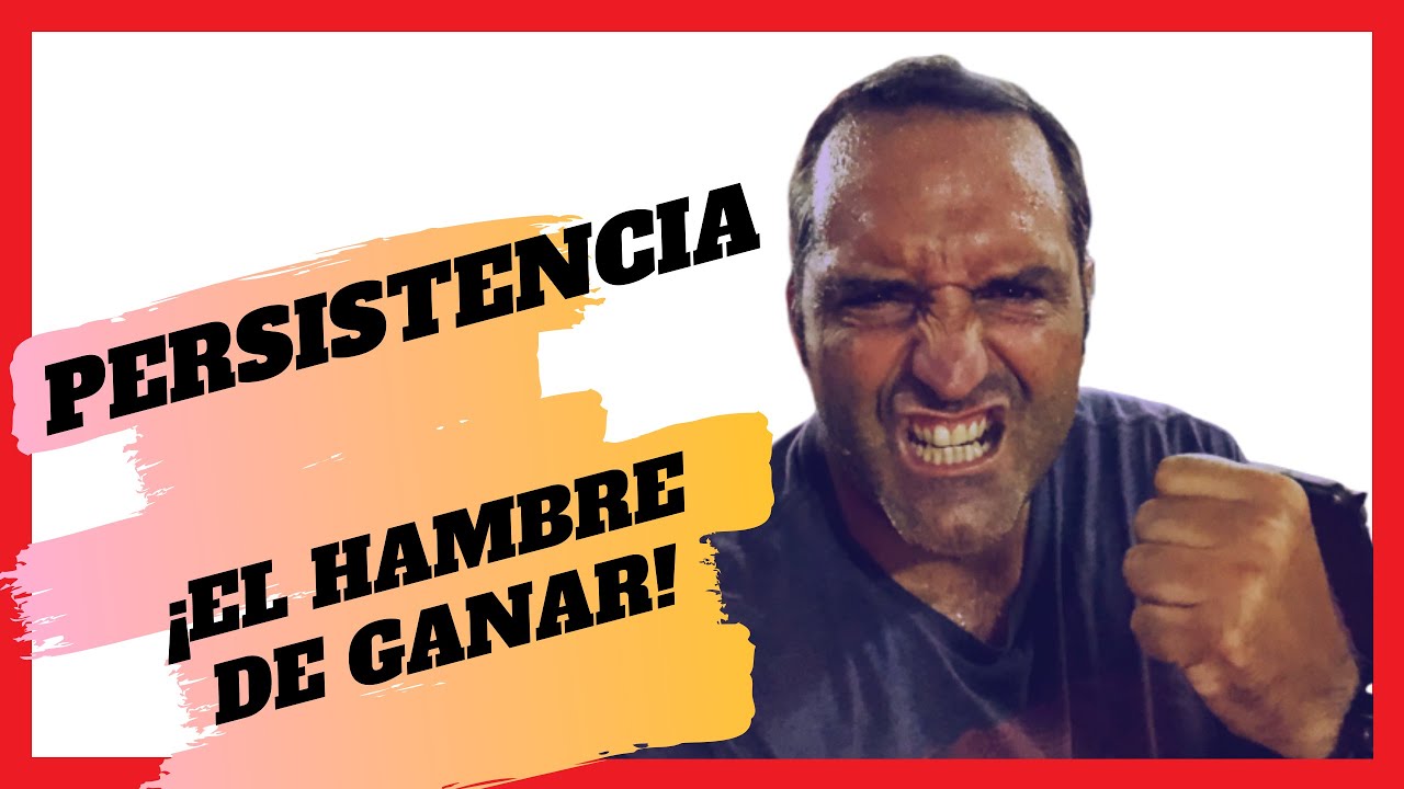 PERSISTENCIA | Hambre De Ganar