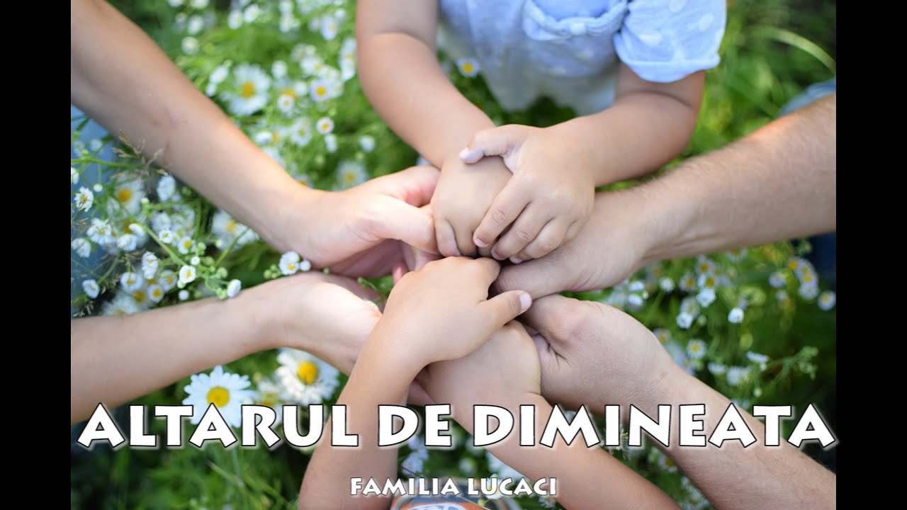 Altarul de dimineață [Drumul către cer] - Familia Lucaci