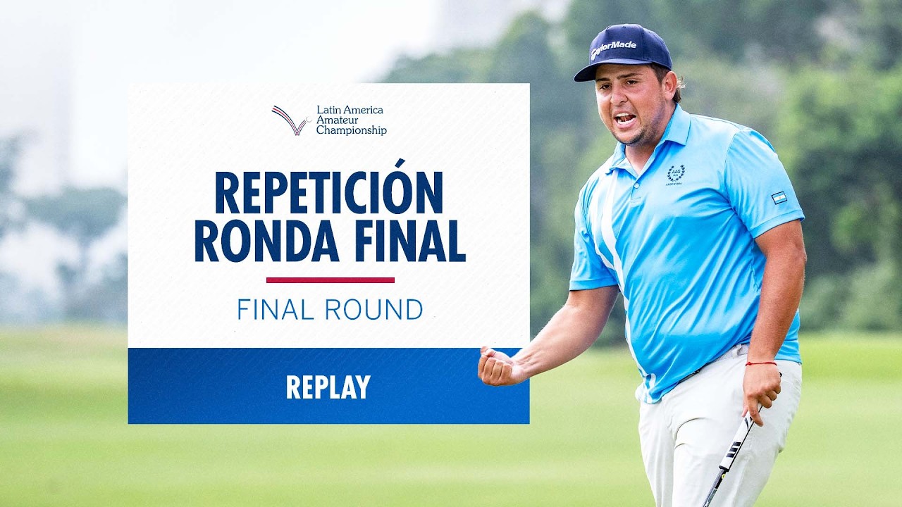 Final Round Replay | 2026 Latin America Amateur Championship