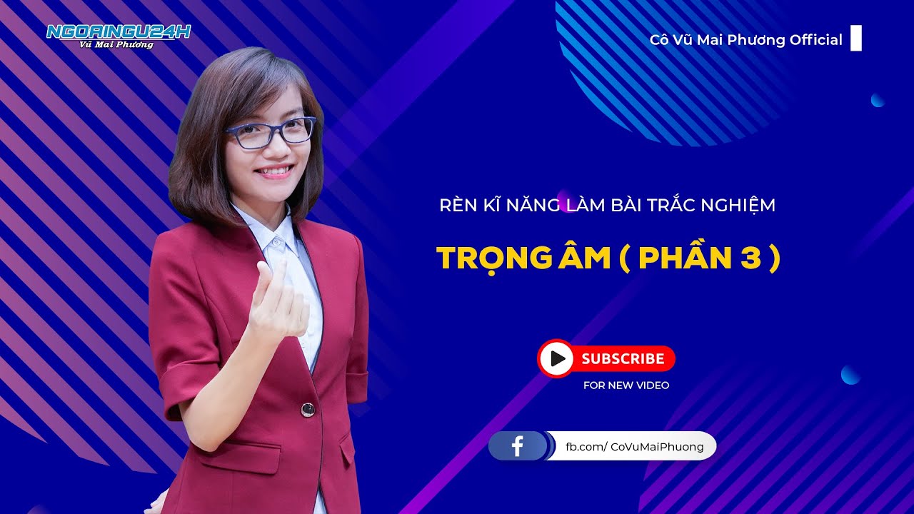 RÈN KĨ NĂNG LÀM DẠNG BÀI TRẮC NGHIỆM: TRỌNG ÂM || CÔ VŨ MAI PHƯƠNG OFFICIAL
