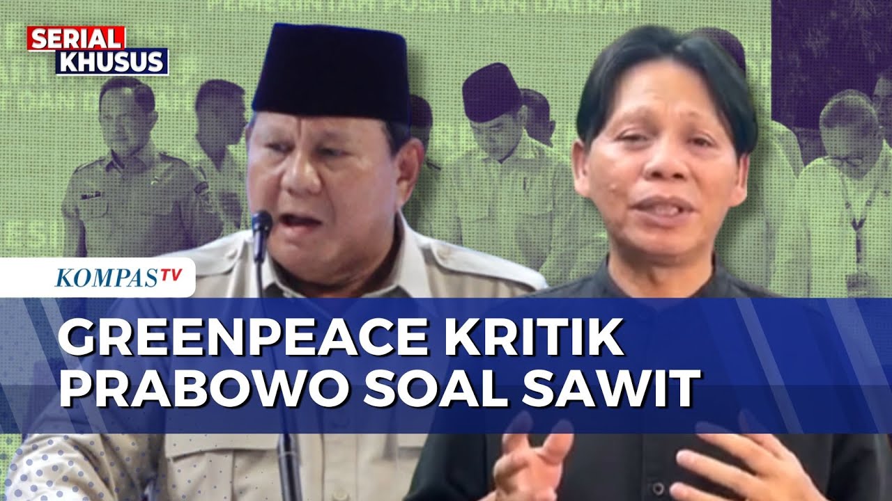 Prabowo Sebut Sawit 'Miracle Crop', Greenpeace Singgung Bencana di Sumatera | KOMPAS PETANG