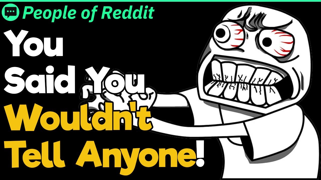You Said You Wouldn't Tell Anyone!