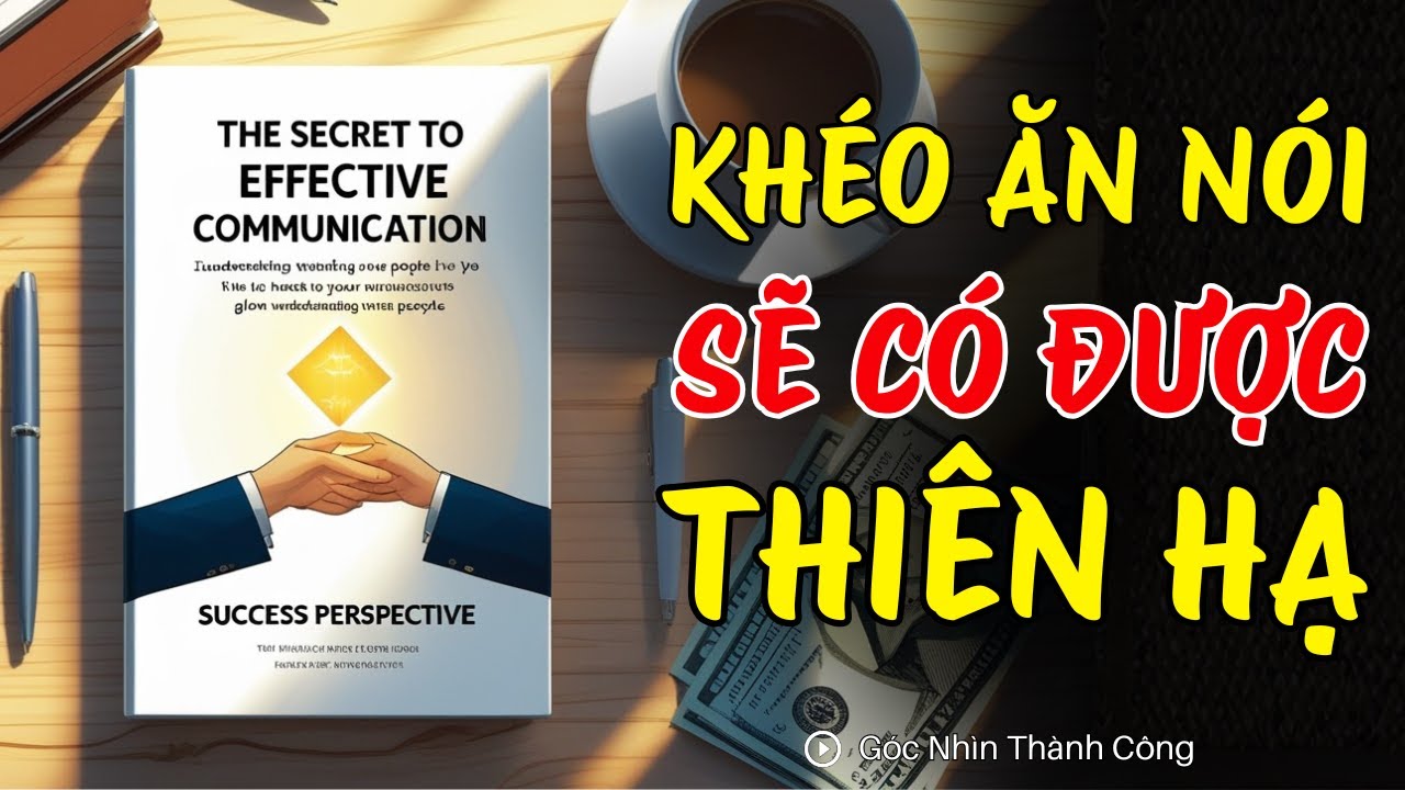 Bí Quyết Giao Tiếp Hiệu Quả – Cách Nói Khiến Ai Cũng Yêu Mến Bạn