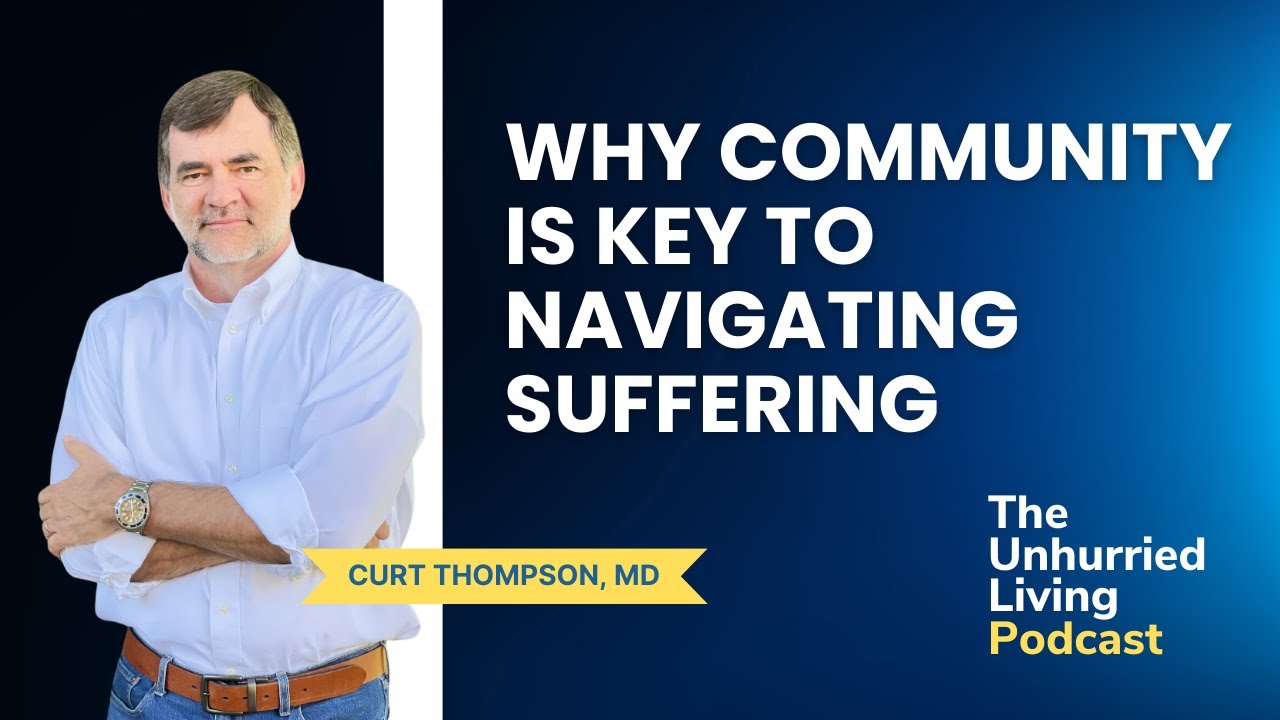 Why Community Is Key to Navigating Suffering (Curt Thompson, MD)