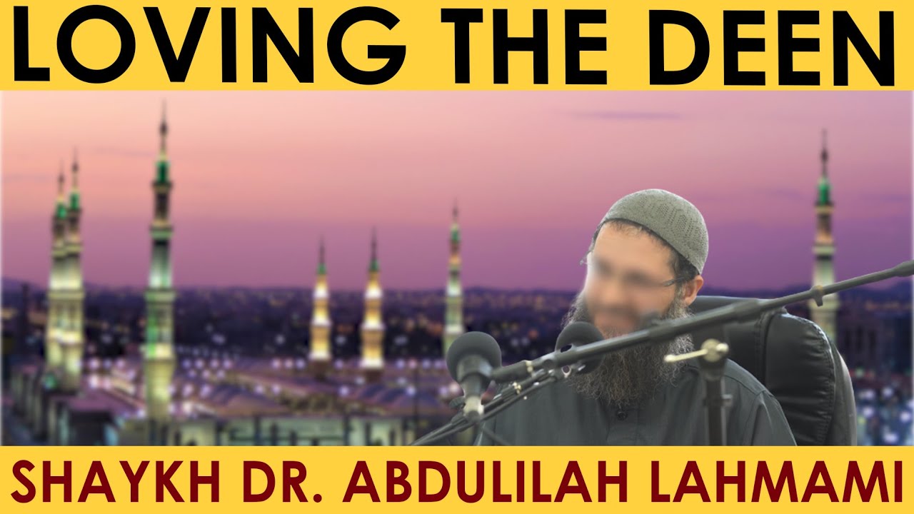 Loving the Deen | Shaykh Dr. Abdulilah Lahmami | Markaz Sunnah 2022