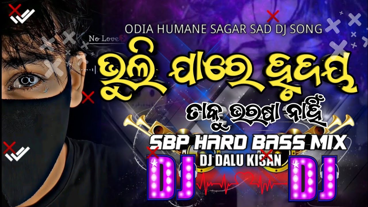 Bhulija Re Hrudaya Taku Bharasa Nai Humane Sagar Odia Sad DJ Songs SBP Hard Bass Mix Dj Dalu Kisan