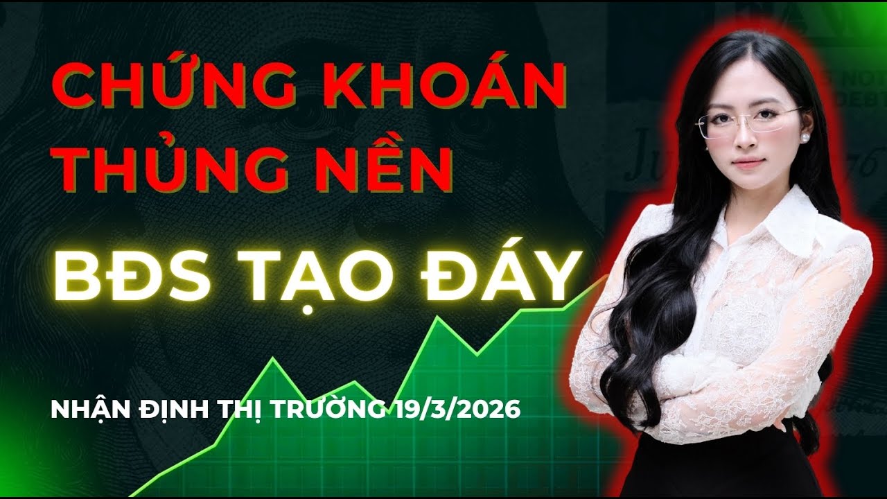 CHỨNG KHOÁN THỦNG NỀN - BĐS TẠO ĐÁY | Nhận Định Thị Trường 19/3