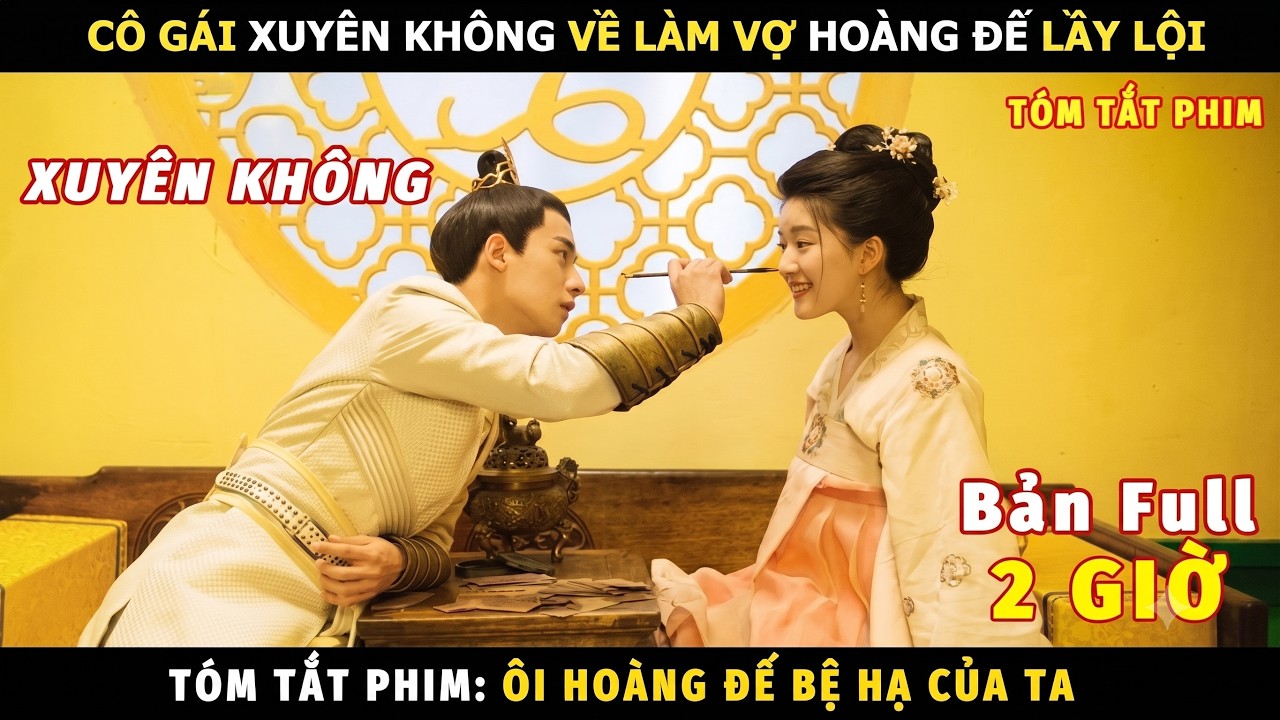 Review Phim Xuyên Không Về Làm Vợ Hoàng Đế Lầy Lội | Review Phim Ôi Hoàng Đế Bệ Hạ Của Ta Bản Full