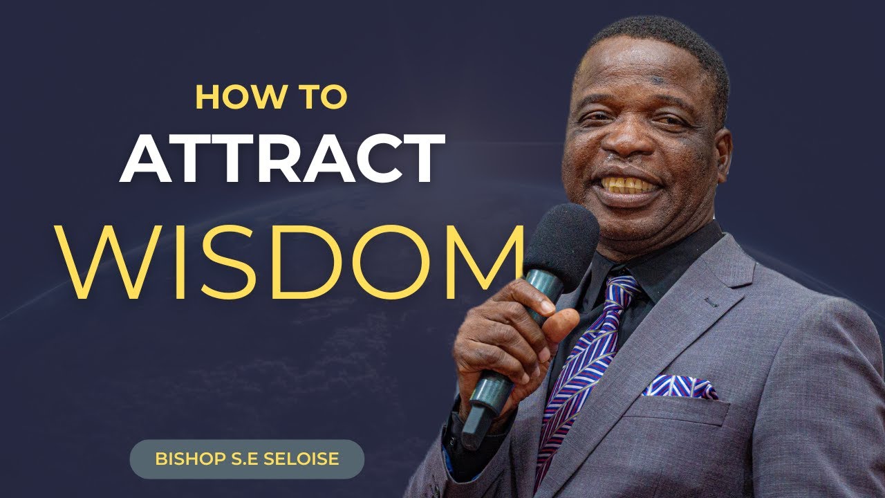 2026 01 18 | How To Attract Wisdom | Bishop S.E Seloise.